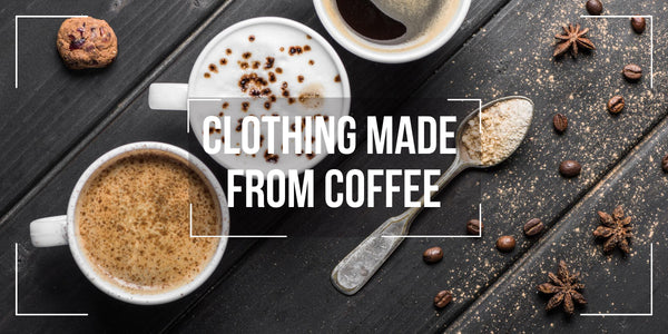 CLOTHING MADE FROM COFFEE GROUNDS